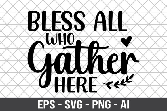 Bless All Who Gather Here SVG: A Designer’s Take on Graphics and Crafts