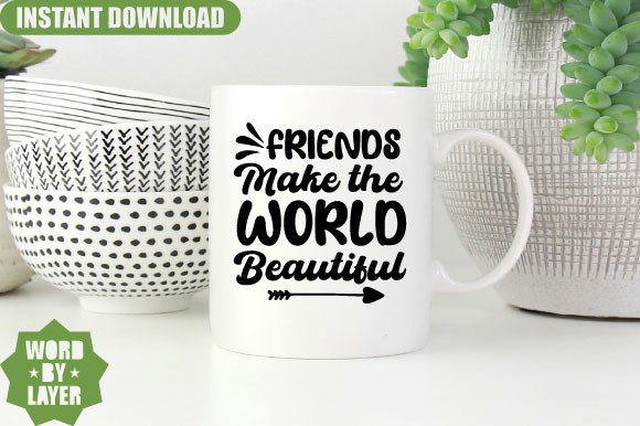 Friends Make the World Beautiful Svg Des Graphics and Crafts
