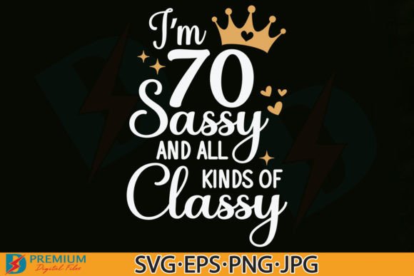 Funny 70th Birthday SVG, Im 70 and Sassy Graphics