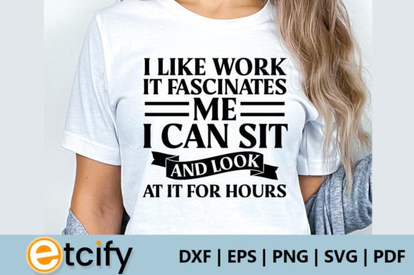 I Like Work It Fascinates Me I Can Sit a Graphics and Crafts Review