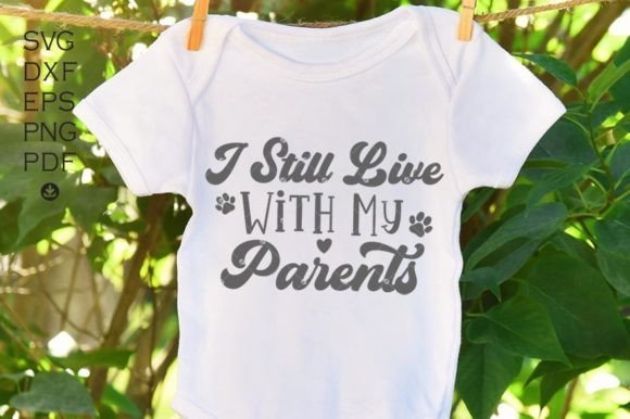 I Still Live with My Parents Svg,Newborn Graphics and Crafts Review