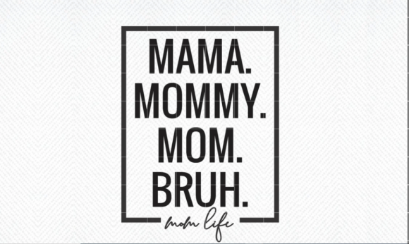 Mama Mommy Mom Bruh Svg Png Dxf, Eps Graphics and Crafts