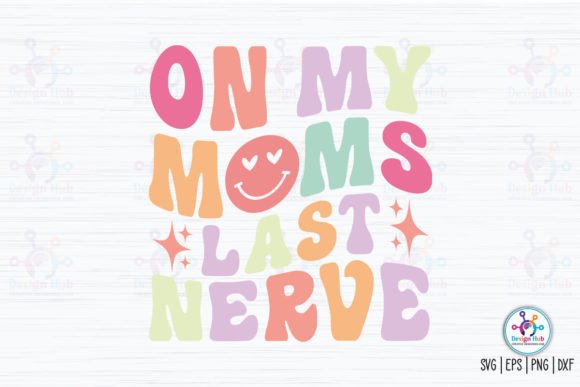On My Moms Last Nerve Retro SVG Graphics and Crafts