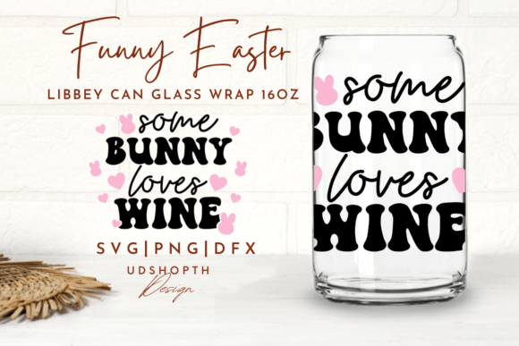 Some Bunny Loves Wine Can Glass Svg Graphics