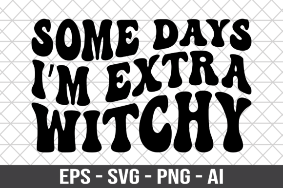 Some Days I m Extra Witchy Retro SVG Graphics and Crafts