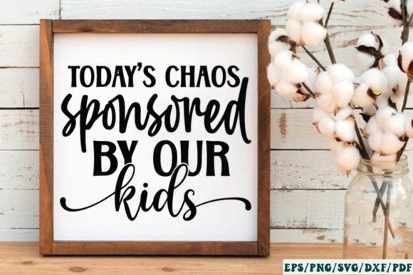 Today s Chaos Sponsored by Our Kids SVG Graphics