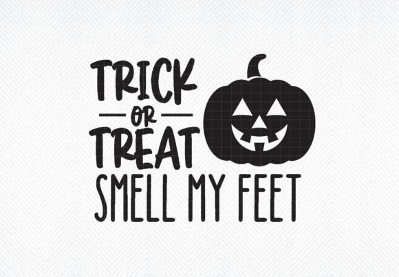 Trick or Treat Smell My Feet SVG, EPS Graphics in Crafts